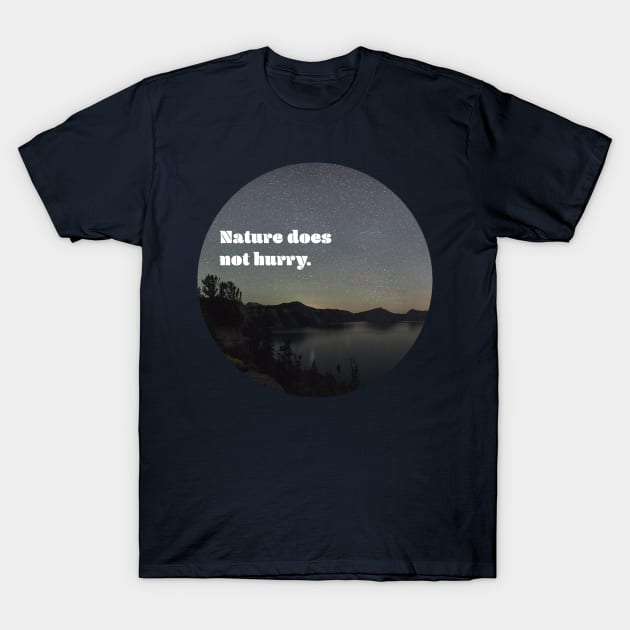 Nature Does Not Hurry T-Shirt by Feedthestoke